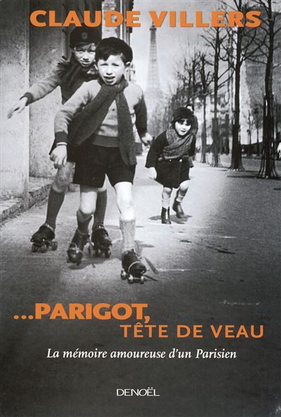 ... Parigot, tête de veau La mémoire amoureuse d'un Parisien