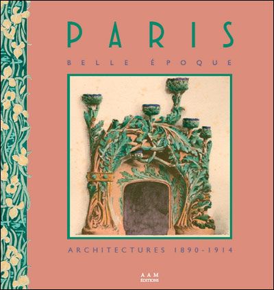Paris Belle Epoque Architectures 1890-1914