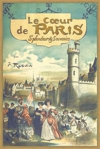 Paris de siècle en siècle: Le Cœur de Paris — Splendeurs et souvenirs