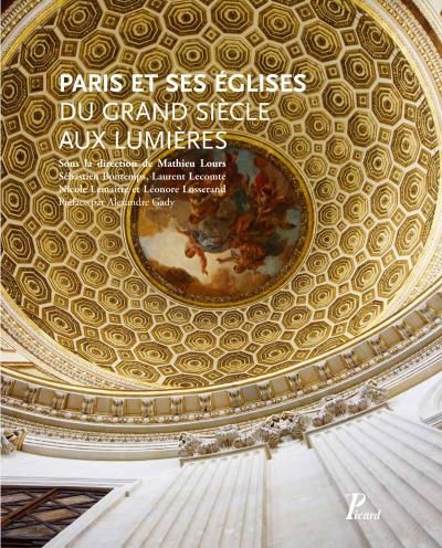Paris et ses églises du Grand Siècle aux Lumières - Mathieu Lours