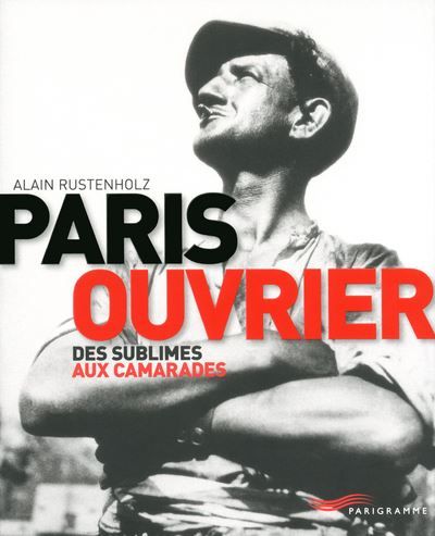 Paris ouvrier 2012 Des sublimes aux camarades