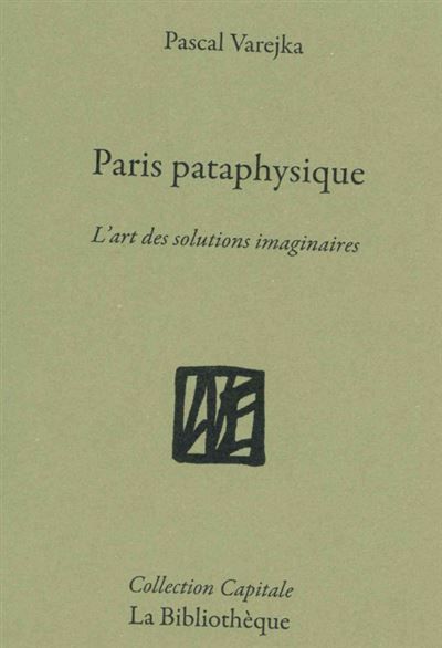 Paris pataphysique La ville des solutions imaginaires