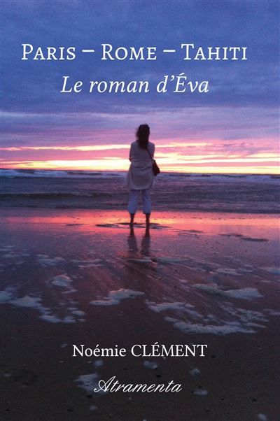 Paris - Rome - Tahiti : Le roman d'Éva