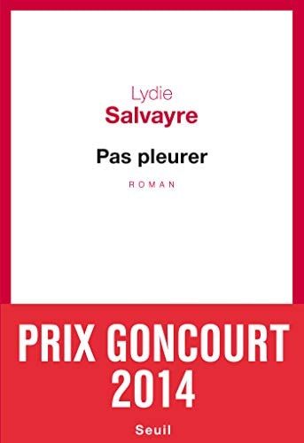Pas pleurer - Prix Goncourt 2014
