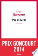 Pas pleurer - Prix Goncourt 2014