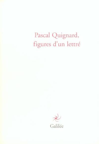 Pascal Quignard figures d'un lettré - Philippe Bonnefis