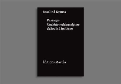 Passages. Une Histoire De La Sculpture De Rodin A... Une histoire de la sculpture de Rodin à Smithson