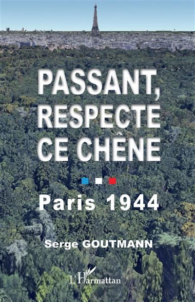 Passant, respecte ce chêne Paris 1944