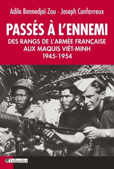 Passés à l'ennemi Des rangs de l'armée française aux maquis Viet-Minh 1945-1954