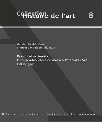 Passio colleccionista. el museu biblioteca demossen pere valls i vila 1848 1925 El Museu-Biblioteca de mossen Pere Valls i Vilà (1848-1925)