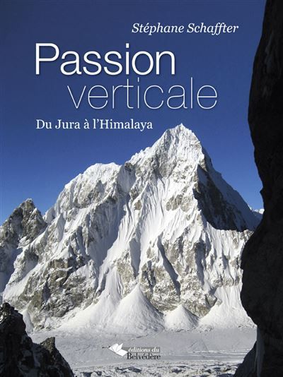 Passion verticale Du Jura à l'Himalaya