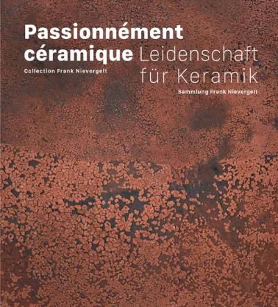 Passionnement Ceramique Collection Frank Nievergelt