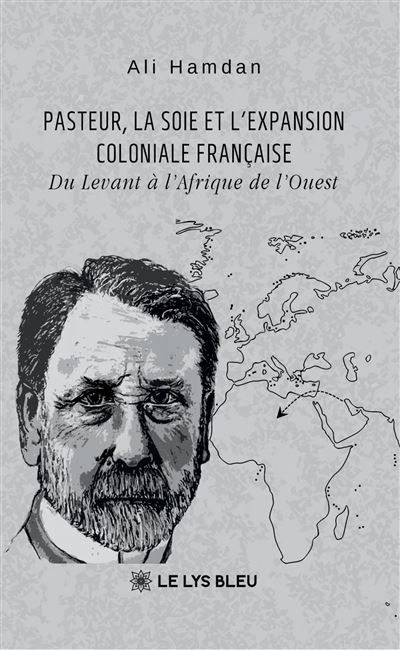 Pasteur, la soie et l'expansion coloniale française Du Levant à l'Afrique de l'Ouest
