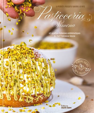 Pasticceria Simona 40 recettes italiennes emblématiques du chef Francesco Vescio