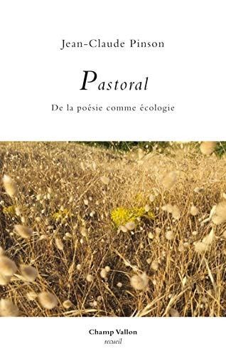 Pastoral de la poésie comme écologie : essai