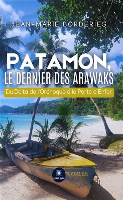 Patamon, le dernier des Arawaks Du Delta de l'Orénoque à la Porte d'Enfer