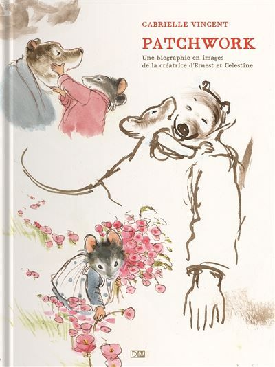 Patchwork - Une Biographie En Images De La Creatrice D'Ernest & Celestine
