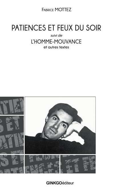 Patience et feux du soir Suivi de L'homme-mouvance et autres textes