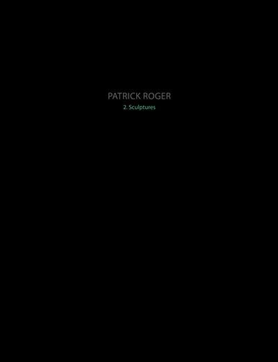 Patrick Roger. Sculptures II