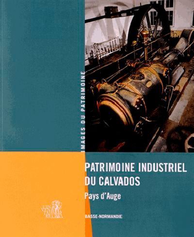 Patrimoine industriel du Calvados Le Pays d'Auge