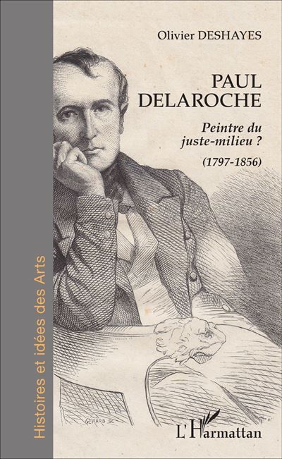 Paul Delaroche Peintre du juste-milieu ? (1797-1856) - (1797-1856)