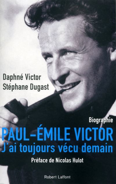 Paul-Emile Victor J'ai toujours vécu demain