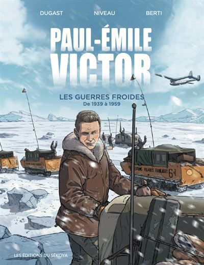 Paul-Émile-Victor Les Guerres Froides – de 1939 à 1959