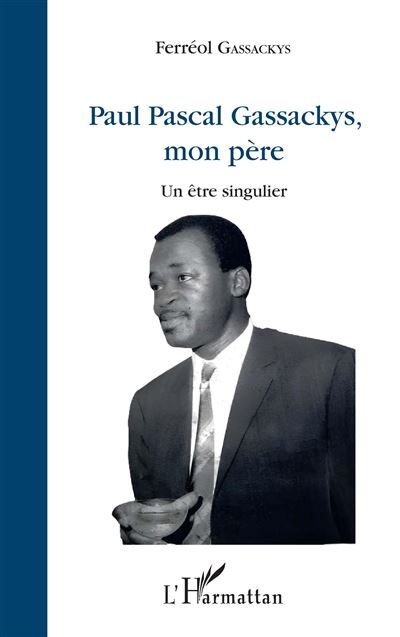 Paul Pascal Gassackys, mon père Un être singulier