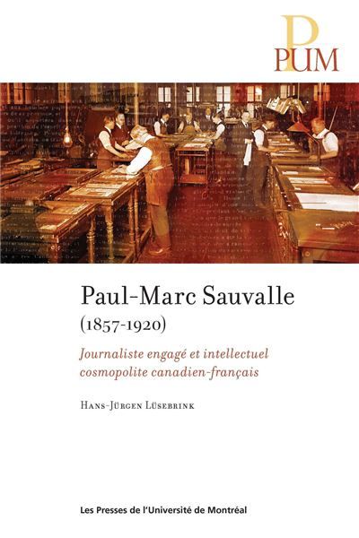 PaulMarc Sauvalle (18571920) Journaliste engagé et intellectuel cosmopolite canadien-français