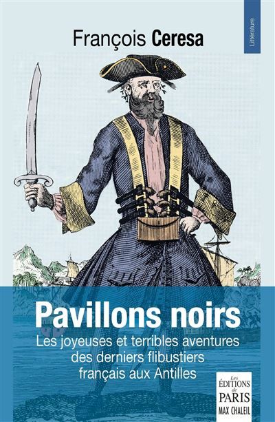 Pavillons noirs Les joyeuses et terribles aventures des derniers flibustiers français aux Antilles