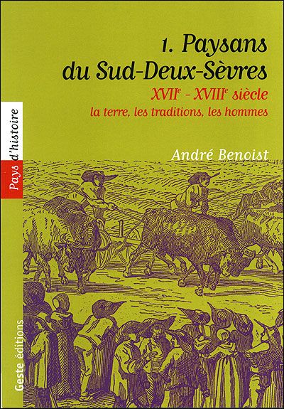 Paysans du Sud-Deux-Sèvres - la terre, les traditions, les hommes XVIIe-XVIII-siècle