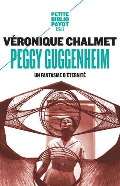 Peggy Guggenheim Un fantasme d'éternité