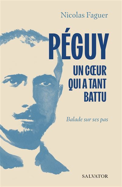 Péguy un coeur qui a tant battu Balade sur ses pas