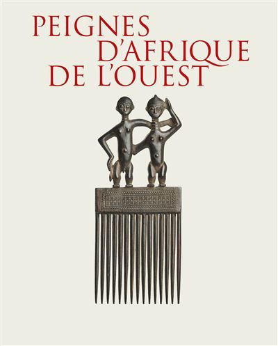 Peignes d’Afrique de l’Ouest Collection Mina et Samir Borro - François Neyt