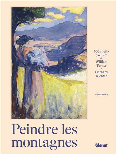 Peindre les montagnes 100 chefs-d'oeuvre de William Turner à Gerhard Richter