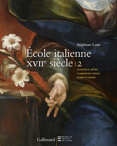 Peintures italiennes du XVIIᵉ siècle du musée du Louvre Florence, Gênes, Lombardie, Naples, Rome et Venise