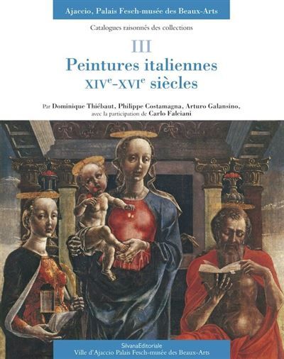 Peintures italiennes XIVe-XVIe siècles Ajaccio, Palais Fesch-musée des Beaux-Arts Catalogues raisonnés des collections – III