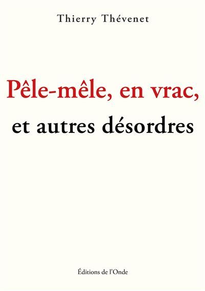 Pêle-mêle en vrac et autres désordres