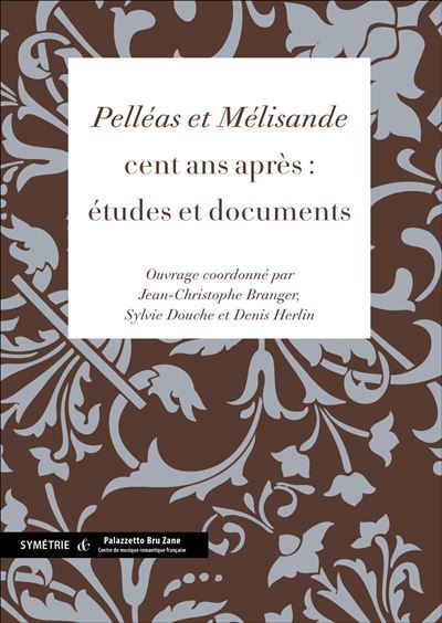 Pelléas et Mélisande Cent ans après : études et documents