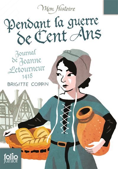 Pendant la guerre de Cent Ans Journal de Jeanne Letourneur, 1418