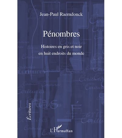 Pénombres Histoires en gris et noir en huit endroits du monde
