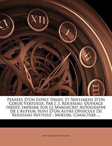 Couverture de Pensées D'Un Esprit Droit, Et Sentimens D'Un Coeur Vertueux. Par J. J. Rousseau. Ouvrage Inédit, Imprime…