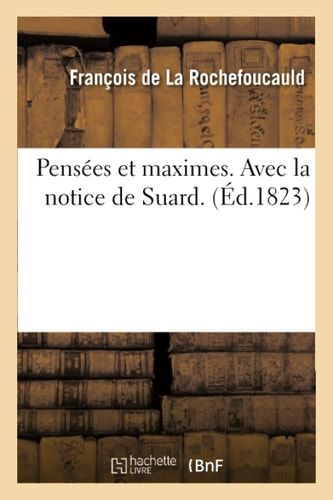 Pensées Et Maximes. Avec La Notice de Suard