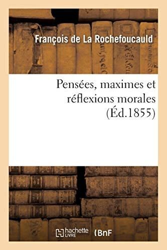 Pensées, Maximes Et Réflexions Morales