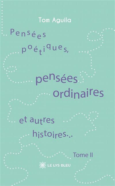 Pensées poétiques, pensées ordinaires et autres histoires... Tome II