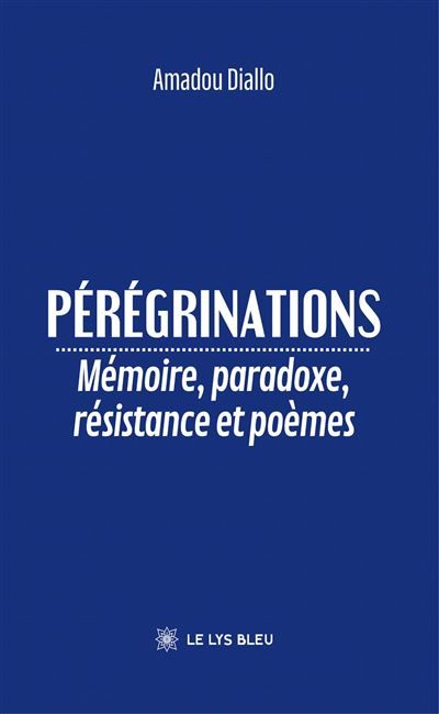 Pérégrinations Mémoire, paradoxe, résistance et poèmes