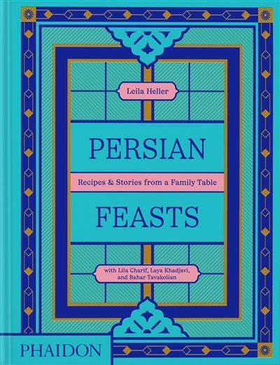 Persian feasts Recipes & stories from a family table