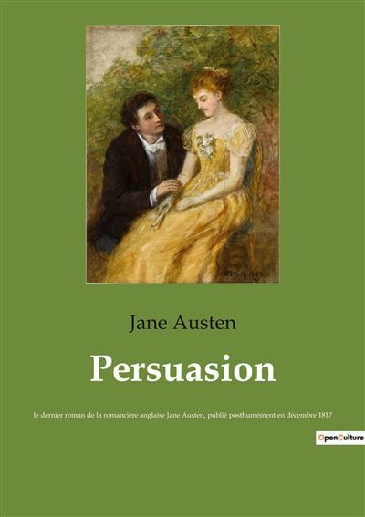 Persuasion Les dilemmes de la noblesse et les choix du coeur
