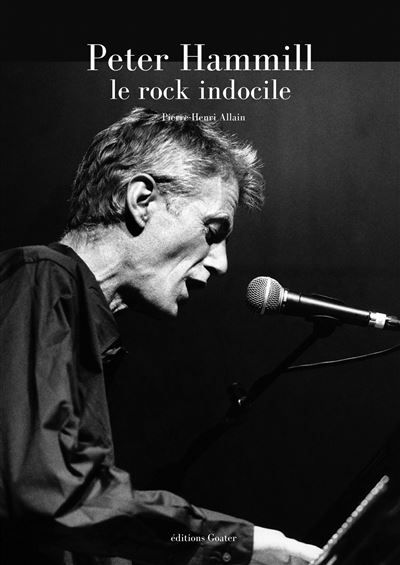 Peter Hamill, le rock indocile Une introduction à lÂ´oeuvre protéiforme du leader de Van der Graaf Generator