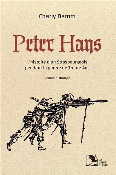 Peter Hans L’histoire d’un Strasbourgeois pendant la guerre de Trente Ans